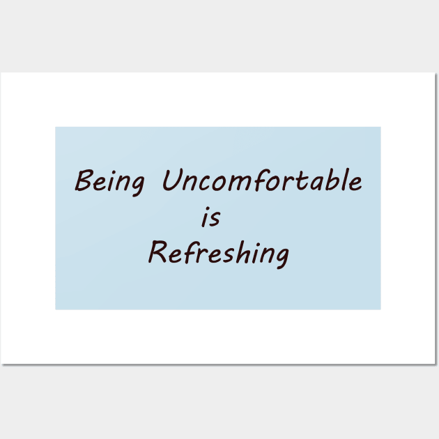 Being Uncomfortable is Refreshing Wall Art by gdb2